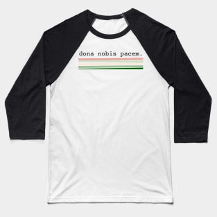 Dona Nobis Pacem // Grant Us Peace Baseball T-Shirt